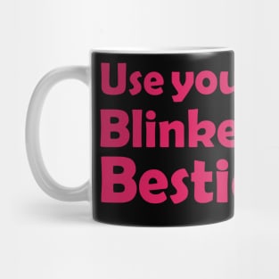 Use your Blinker Bestie Mug